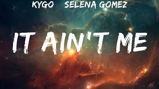 Kygo & Selena Gomez ~ It Ain't Me # lyrics