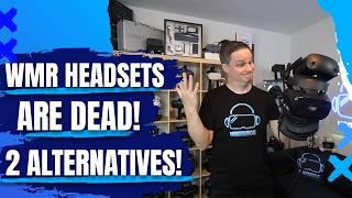 Windows Mixed Reality headsets are dead (e.g. HP Reverb G2) - These are two good alternatives!