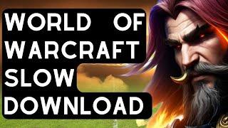 How To Fix World of Warcraft Slow Download Issue [Updated 2024]