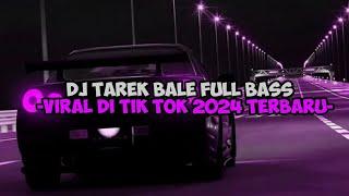 DJ TAREK BALE FULL BASS!!! DJ VIRAL TERBARU 2024