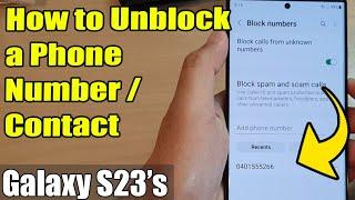 Galaxy S23's: How to Unblock a Phone Number/Contact You have Previously Blocked