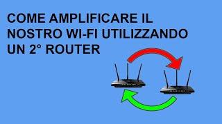 Come potenziare segnale Wi-Fi utilizzando un 2° Router Senza Fili - TUTORIAL EXTENDER WIFI BRIDGE