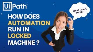 UiPath | Run Automation in Locked Machine | Unattended Automation | Setup and Demonstration | RPA