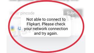 Flipkart Fix Not able to connect to Flipkart. Please check your network connection Problem Solve