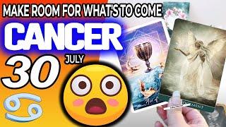 Cancer  MAKE ROOM FOR WHAT’S TO COME horoscope for today JULY  30 2024  #cancer tarot JULY  30