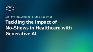 Tackling the impact of no-shows in healthcare with generativeAI | AWS Public Sector