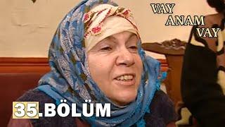 Vay Anam Vay 35. Bölüm - FULL BÖLÜM