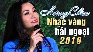 Nhạc Vàng Hải Ngoại HOÀNG CHÂU 2019 | Những Ca Khúc Nhạc Vàng Trữ Tình Hay Nhất Hiện Nay