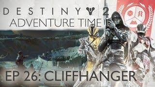 Cliffhanger - Destiny 2 Adventure Time - Episode 26