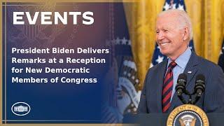 President Biden Delivers Remarks at a Reception for New Democratic Members of Congress