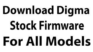 Download Digma Stock Firmware For All Models