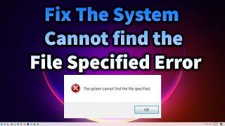 How To Fix The System Cannot Find the File Specified Error in Windows 11 or Windows 10