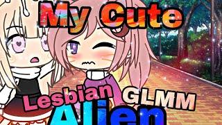 My cute Alien/Lesbian GLMM/Gacha life mini movies