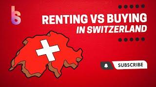 Renting Vs Buying in Switzerland