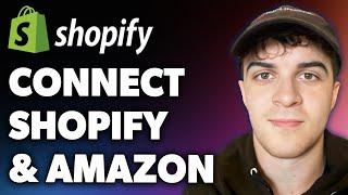 How to Connect Shopify and Amazon (Full 2024 Guide)