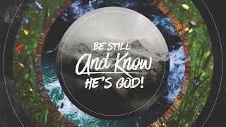 "Be Still And Know He's God!"