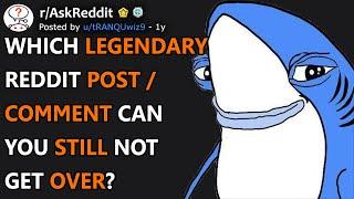 Which Legendary Reddit Post / Comment Can You Still Not Get Over? (r/AskReddit)
