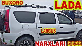 BUXORO LADA  LARGUS VAZ 2107 VAZ 2106 JUGULI NARXLARI BUXORO MOSHINA BOZORI NARXLARI 23.03.2021