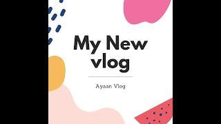 hello friend my first you tube Vlog [Ayaan Vlog]