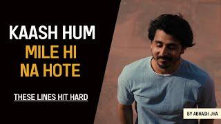 Kaash Hum Mile Hi Na Hote | Abhash Jha | Sad Emotional Poetry in Hindi | Rhyme Attacks