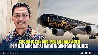 Sosok Iskandar, Pengusaha Aceh Pemilik Maskapai Baru Indonesia Airlines