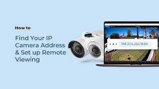 How to Find the IP Camera Address & Set up Port Forwarding for Remote Viewing (via Web Browser)
