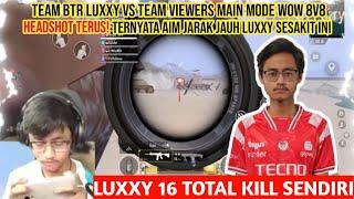 BTR LUXXY VS VIEWERS 8 VS 8 MODE WOW | AIM JARAK JAUH LUXXY PAKAI X3 GA ADA OBAT