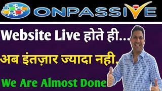 #ONPASSIVE Website Live होते ही बहुत सारी चीजें दिखेंगी By Mohammad Kaif