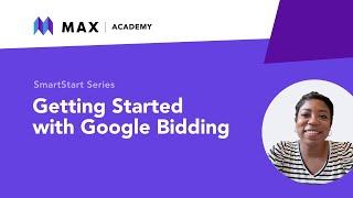 MAX Academy - Getting Started with Google Bidding