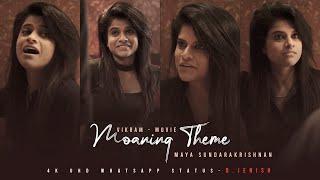 Moaning Theme | VIKRAM Movie | Maya S Krishnan | #4KUHD | FullScreen | WhatsappStatus | D.JENISH