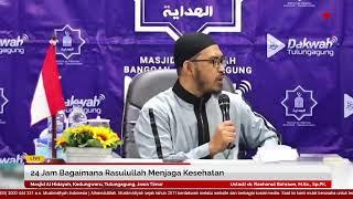 24 Jam Bagaimana Rasulullah Menjaga Kesehatan | Ustadz dr. Raehanul Bahraen, M.Sc., Sp.PK.