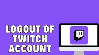 How To Logout Of Twitch Account On PC
