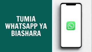 Jinsi Ya Kutumia WhatsApp Ya Biashara Kwenye Simu Yako 2024