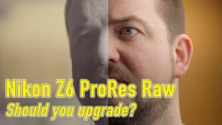 Nikon Z6 ProRes Raw: Should you upgrade?