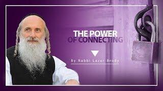 The Power of Connecting | Rabbi Lazer Brody