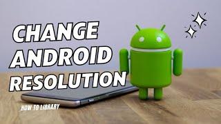 How To Safely Change Resolution On Your Android | Android Best Display Setting | How To Library