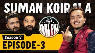 Chill Pill | S2 EP 3 ft. SUMAN KOIRALA