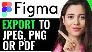 EXPORT FIGMA FILES TO JPEG, PNG OR PDF (FULL GUIDE)