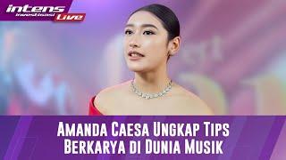 Amanda Caesa Ungkapkan Tips Dirinya Bisa Berkaya Didunia Musik