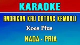 ANDAIKAN KAU DATANG KEMBALI - KARAOKE | NADA PRIA || KOES PLUS