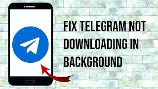 How To Fix Telegram Not Downloading Files In Background
