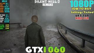 GTX 1060 ~ Silent Hill 2 Remake Performance Test | 1080P LOW TO BEST Settings | UE5 TSR - AMD FSR