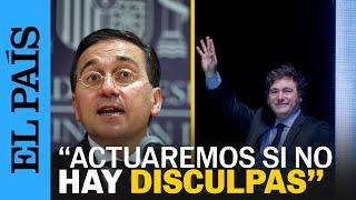MILEI | Albares convoca al embajador argentino en Madrid y amplifica la crisis diplomática | EL PAÍS