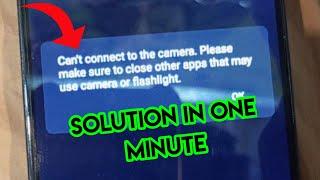 Can,t connect to the camera Please Make Sure To Close Other Apps May Use Camera or Flashlight