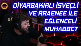 Elraen RRaenee ve Diyarbakırlı İsveçli İle Eğlenceli Muhabbet