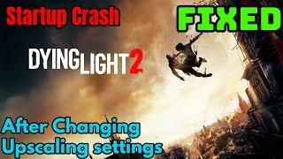 Dying Light 2 Startup Crashing Before MainMenu Fix