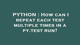 PYTHON : How can I repeat each test multiple times in a py.test run?