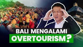 BALI MENGALAMI OVERTOURISM - Terlalu banyak orang datang ke Bali belakangan ini?