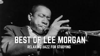 Best Of Lee Morgan | Classic Jazz Songs | Relaxing Study Music