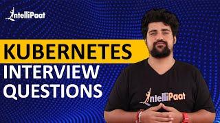 Kubernetes Interview Questions | Kubernetes Interview Questions And Answers | Intellipaat